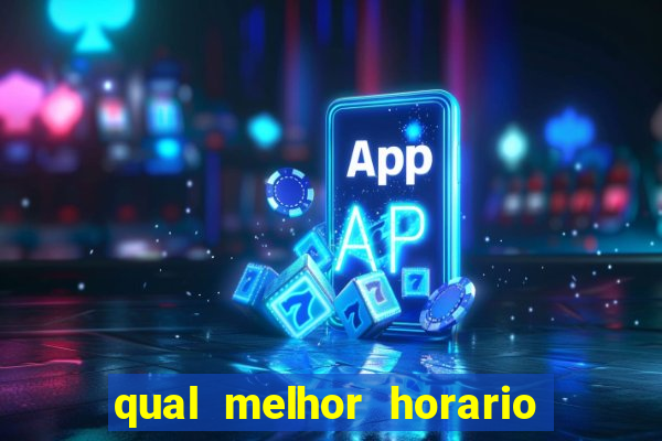 qual melhor horario para ganhar dinheiro no fortune tiger